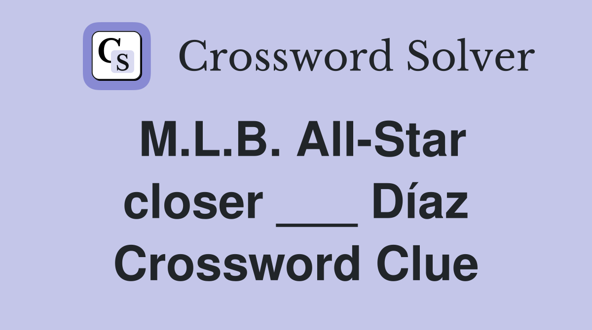 M.L.B. AllStar closer ___ Díaz Crossword Clue Answers Crossword Solver